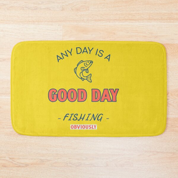 Item preview, Any Day is a Good Day Fishing (obviously) designed and sold by NW Pacific Creations.