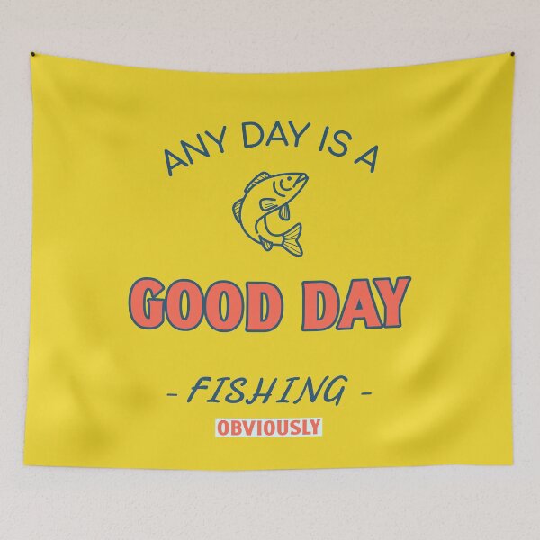 Item preview, Any Day is a Good Day Fishing (obviously) designed and sold by NW Pacific Creations.