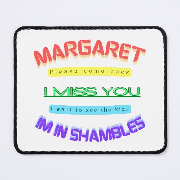 Item preview, Margaret please come Back I miss you I want to see the kids I'm in shambles  designed and sold by E-Shu.