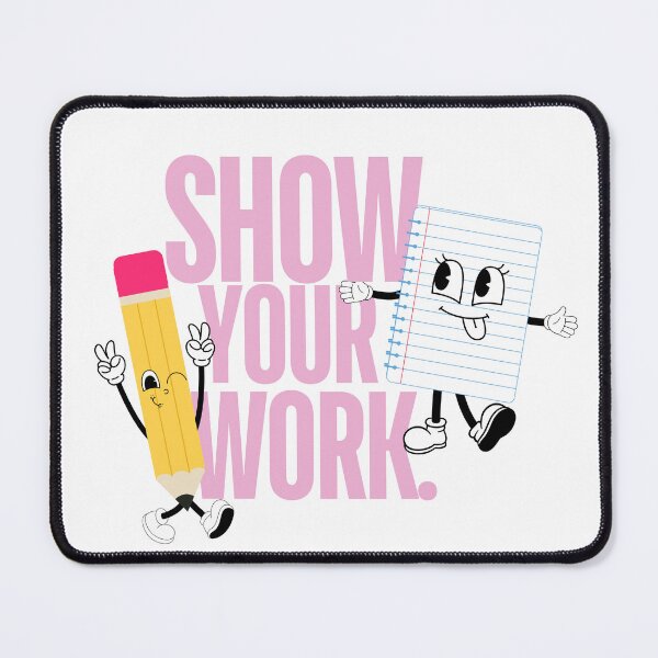 Item preview, SHOW YOUR WORK designed and sold by Britney Price.