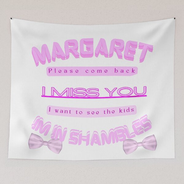Item preview, Margaret please come Back I miss you I want to see the kids I'm in shambles pink designed and sold by E-Shu.