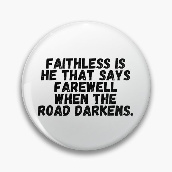 Item preview, Faithless Is He That Says Farewell When The Road Darkens.  designed and sold by CharmStudio.