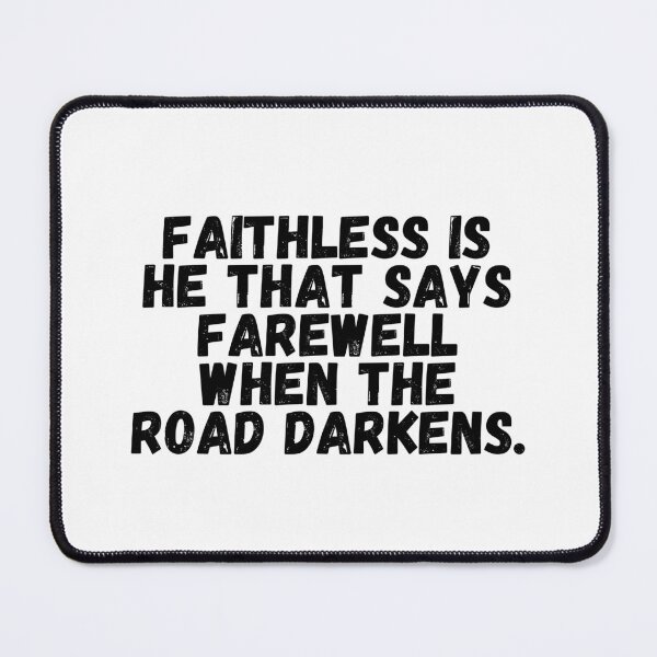 Item preview, Faithless Is He That Says Farewell When The Road Darkens.  designed and sold by CharmStudio.