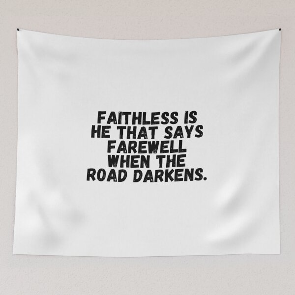 Item preview, Faithless Is He That Says Farewell When The Road Darkens.  designed and sold by CharmStudio.
