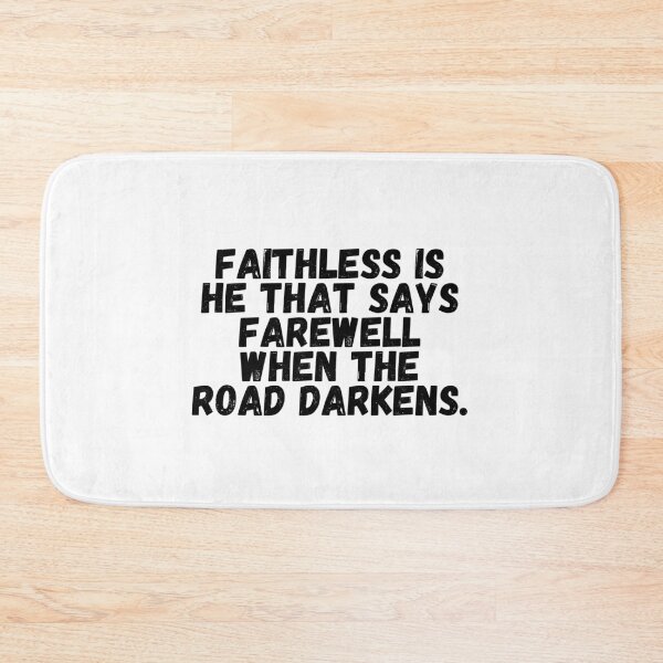 Item preview, Faithless Is He That Says Farewell When The Road Darkens.  designed and sold by CharmStudio.