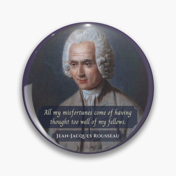 Item preview, Jean-Jacques Rousseau Quote: All my misfortunes come of having thought too well of my fellows. designed and sold by artbleed.