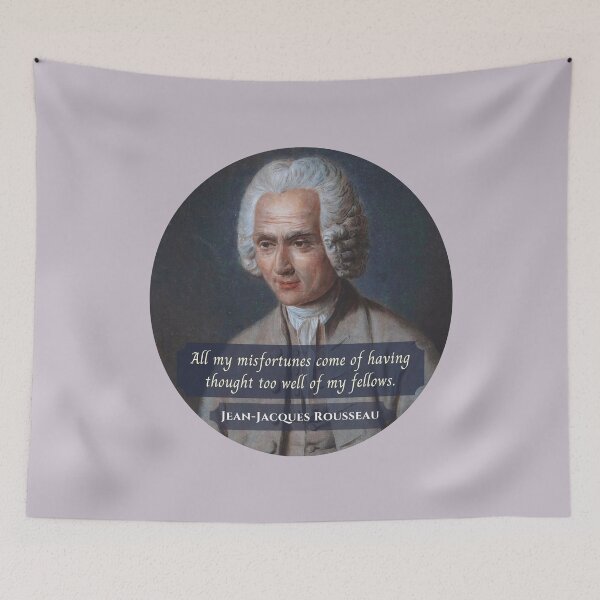 Item preview, Jean-Jacques Rousseau Quote: All my misfortunes come of having thought too well of my fellows. designed and sold by artbleed.