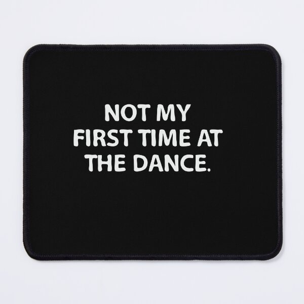 Item preview, Not my first time at the dance. designed and sold by VinsendDraconi.