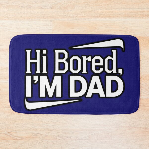 Item preview, Hi Bored, I'M DAD designed and sold by Euriruben.