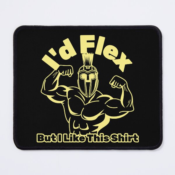 Item preview, I’d Flex, But I Like This Shirt designed and sold by TrippyOutfitter.