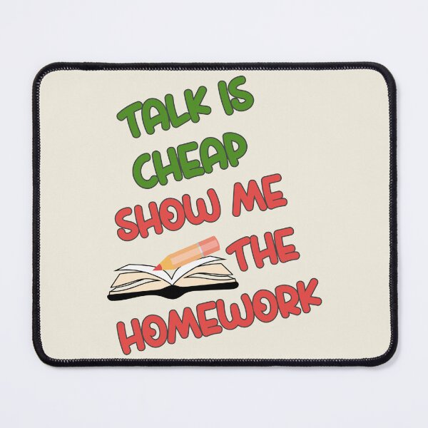 Item preview, Talk is cheap Show me the homework. Funny school designed and sold by mariya-ivanova.