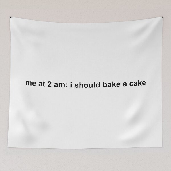 Item preview, me at 2 am i should bake a cake designed and sold by KingaDesigns.