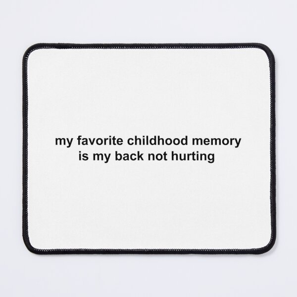 Item preview, my favorite childhood memory is my back not hurting designed and sold by KingaDesigns.