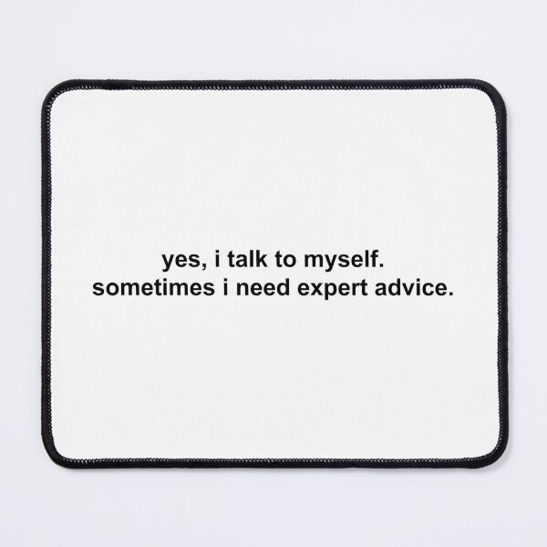 Item preview, yes, i talk to myself sometimes i need expert advice designed and sold by KingaDesigns.