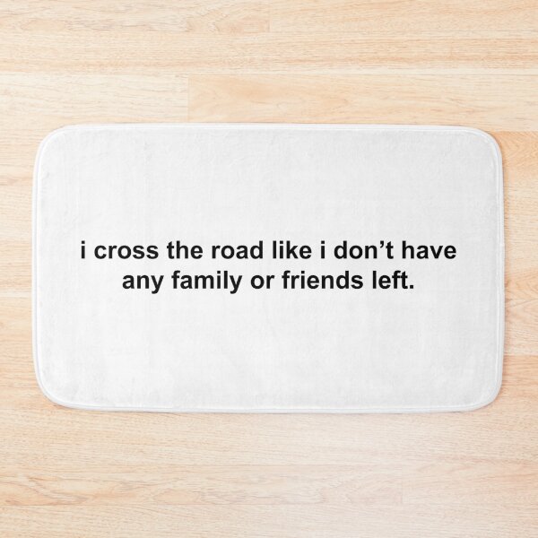 Item preview, i cross the road like i don’t have any family or friends left designed and sold by KingaDesigns.