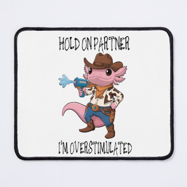 Item preview, Hold on partner Im overstimulated cowboy Axolotl designed and sold by Colorfulman.