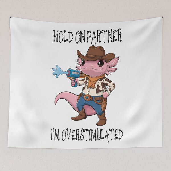 Item preview, Hold on partner Im overstimulated cowboy Axolotl  designed and sold by Colorfulman.