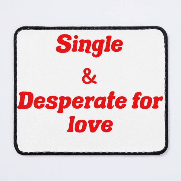 Item preview, Single & desperate for love designed and sold by caramelizedshop.