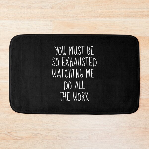 Item preview, You Must Be So Exhausted Watching Me Do All The Work | Sarcastic designed and sold by FarmOfCuties.