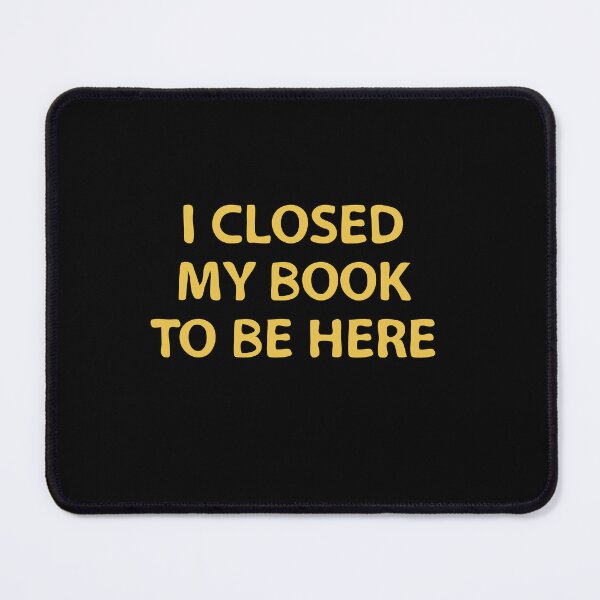 Item preview, I closed my book to be here - Bookworm designed and sold by VinsendDraconi.