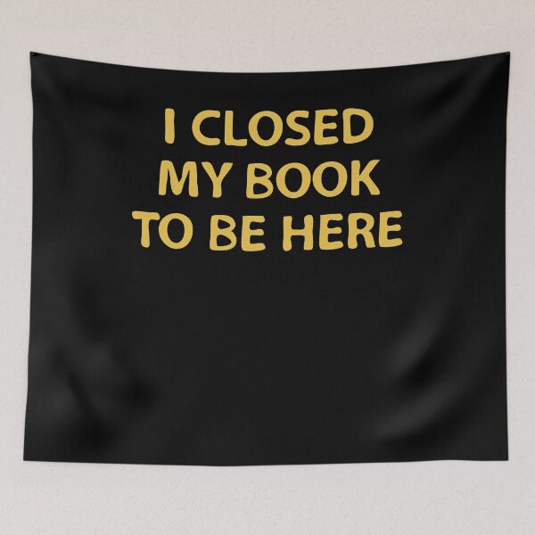 Item preview, I closed my book to be here - Bookworm designed and sold by VinsendDraconi.