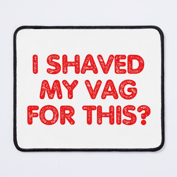 Item preview, i shaved my vag for this shaved my balls for this designed and sold by Alyn8.