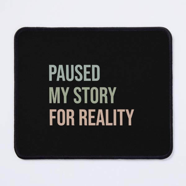 Item preview, Paused my story for reality - Bookworm designed and sold by VinsendDraconi.