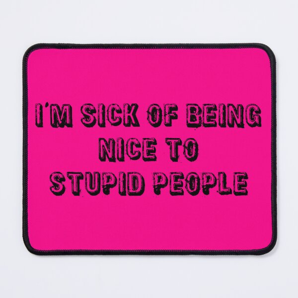Item preview, I'm Sick Of Being Nice to Stupid People | Hot Pink designed and sold by PinkGoddessLove.