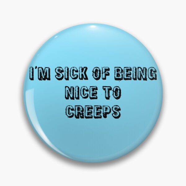 Item preview, I'm Sick Of Being Nice to Creeps | Light Blue designed and sold by PinkGoddessLove.