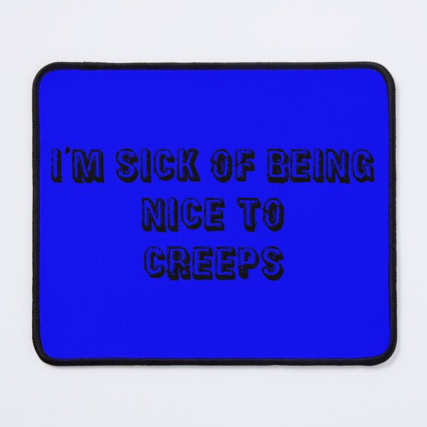 Item preview, I'm Sick Of Being Nice to Creeps | Electric Blue designed and sold by PinkGoddessLove.