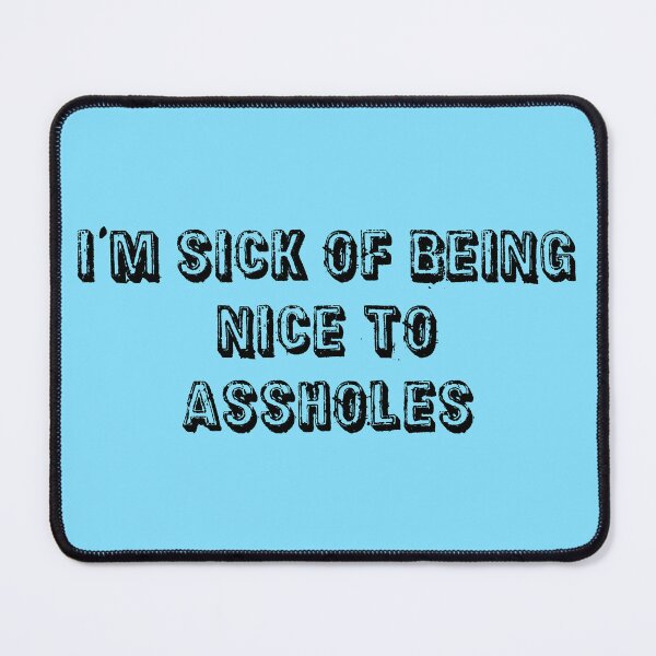 Item preview, I'm Sick Of Being Nice to Assholes | Light Blue designed and sold by PinkGoddessLove.