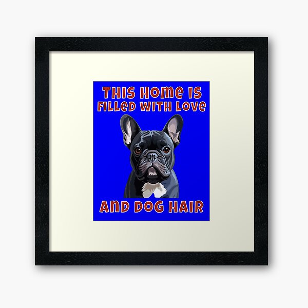 Item preview, French Bulldog Dog Owner French Bulldog This Home Is Filled With Love And Dog Hair. designed and sold by fantasticdesign.