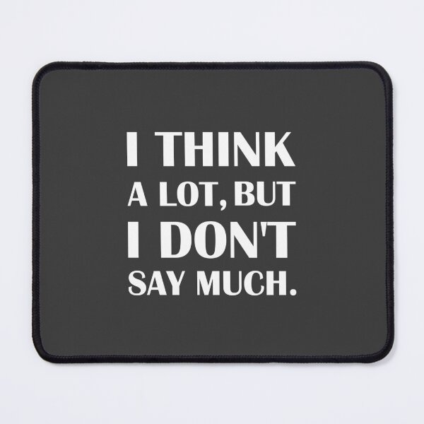 Item preview, I Think a Lot, But I Don't Say Much. / Introvert Joke designed and sold by introvertvibes.