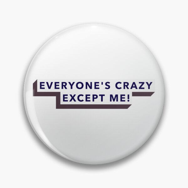 Item preview, Everyone's crazy EXCEPT me designed and sold by Wildcow.