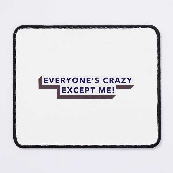 Item preview, Everyone's crazy EXCEPT me designed and sold by Wildcow.