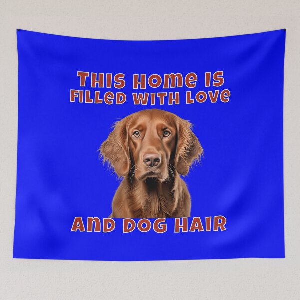 Item preview, Irish Setter Dog Owner Irish Setter This Home Is Filled With Love And Dog Hair designed and sold by fantasticdesign.