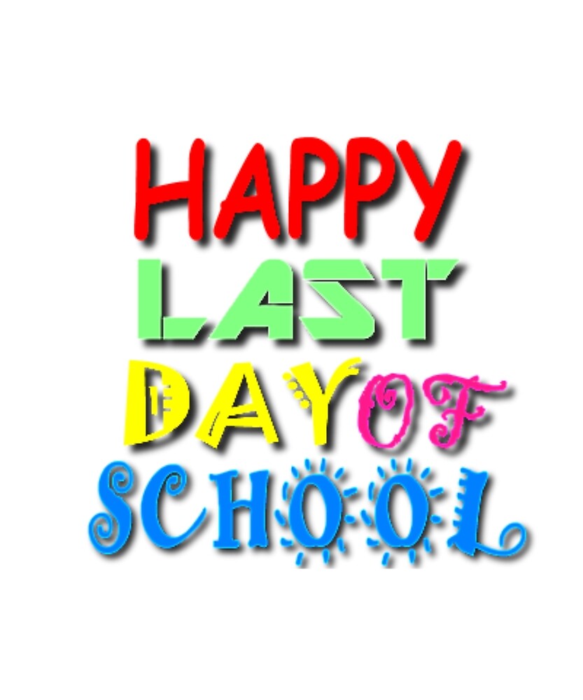 "Happy Last Day Of School" by Amir Rimer Redbubble