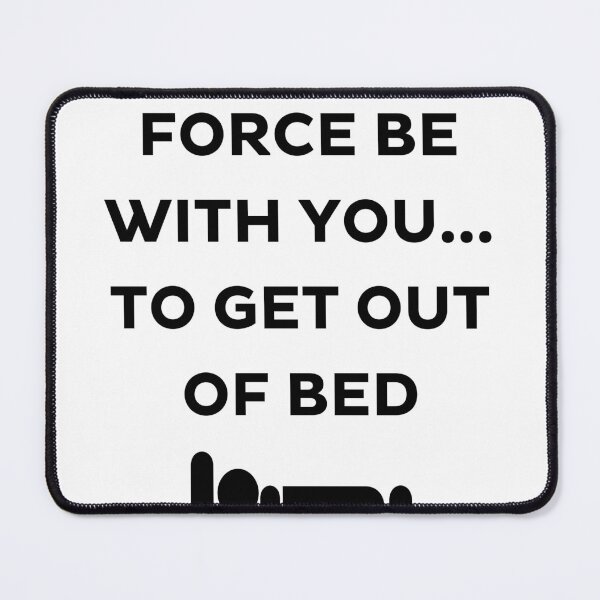 Item preview, May the Force Be With You - Get Out of Bed designed and sold by Kamal Khajeb.