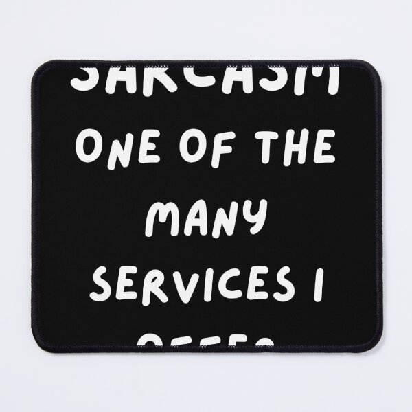 Item preview, Sarcasm: One of My Many Services designed and sold by Kamal Khajeb.