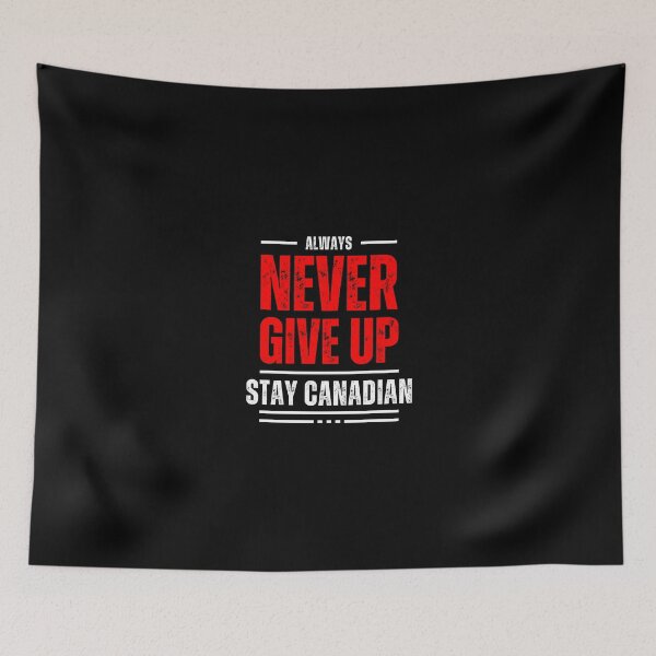 Item preview, Always Never Give Up Stay Canadian  designed and sold by catchyology.