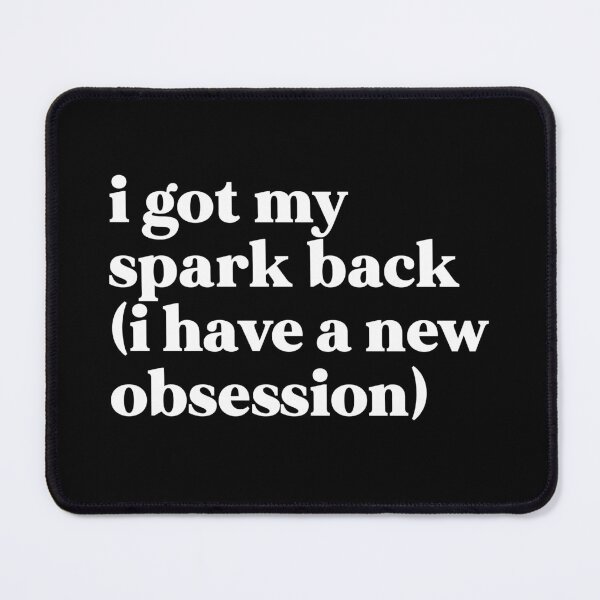 Item preview, I got my spark back i have a new obsession designed and sold by weirdly weird.