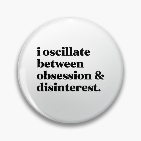 Item preview, I oscillate between obsession and disinterest designed and sold by weirdly weird.