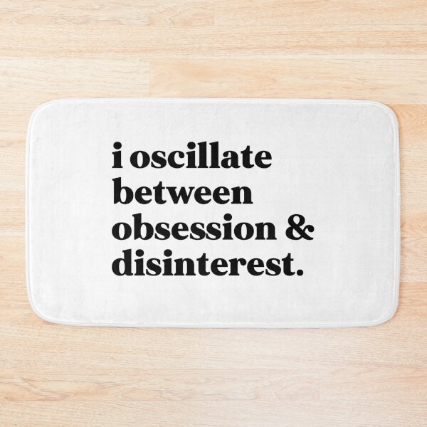 Item preview, I oscillate between obsession and disinterest designed and sold by weirdly weird.