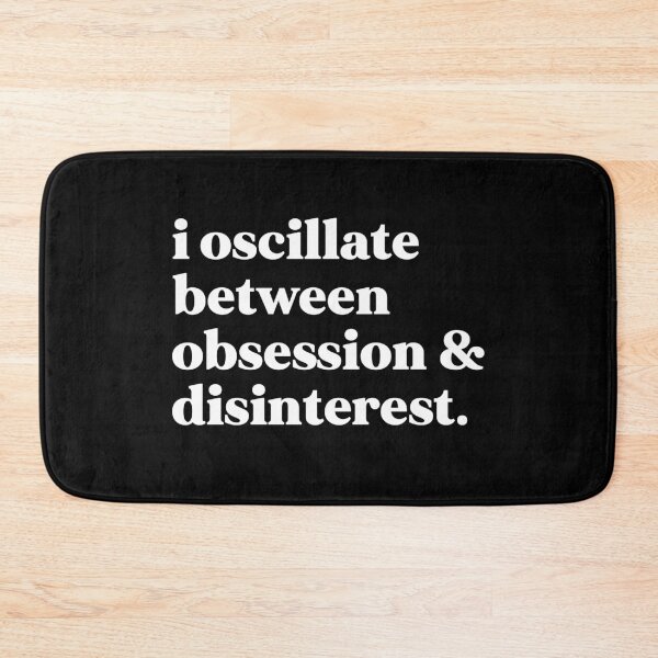 Item preview, I oscillate between obsession and disinterest designed and sold by weirdly weird.