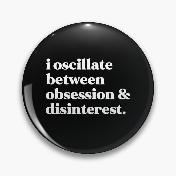 Item preview, I oscillate between obsession and disinterest designed and sold by weirdly weird.