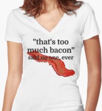 That's too much bacon - said no one, ever Women's Fitted V-Neck T-Shirt