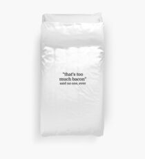 That's too much bacon - said no one, ever Duvet Cover