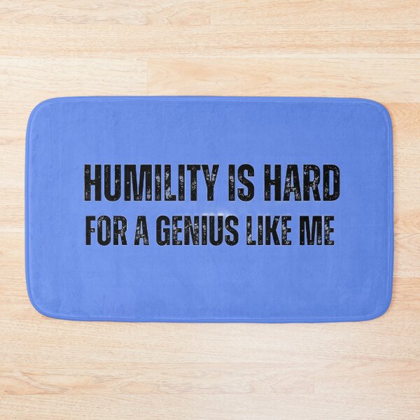 Item preview, "Humility is Hard for a Genius Like Me" designed and sold by AlphaBetulia.