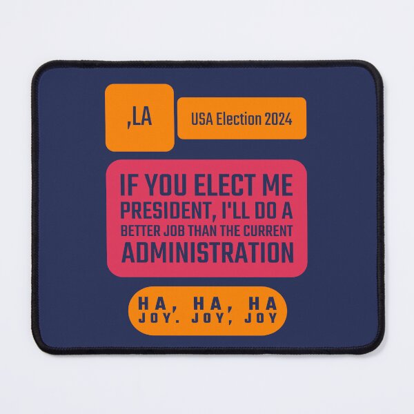 Item preview, If You Elect Me President, I'll Do a Better Job Than the Current Administration. Ha, Ha, Ha... USA Election 2024 designed and sold by cabana.space.