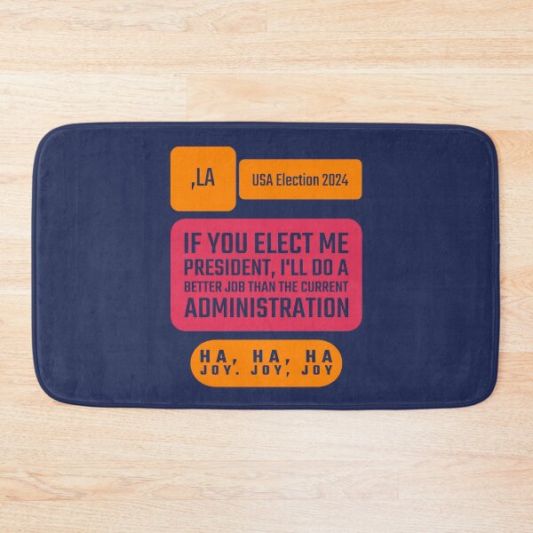 Item preview, If You Elect Me President, I'll Do a Better Job Than the Current Administration. Ha, Ha, Ha... USA Election 2024 designed and sold by cabana.space.